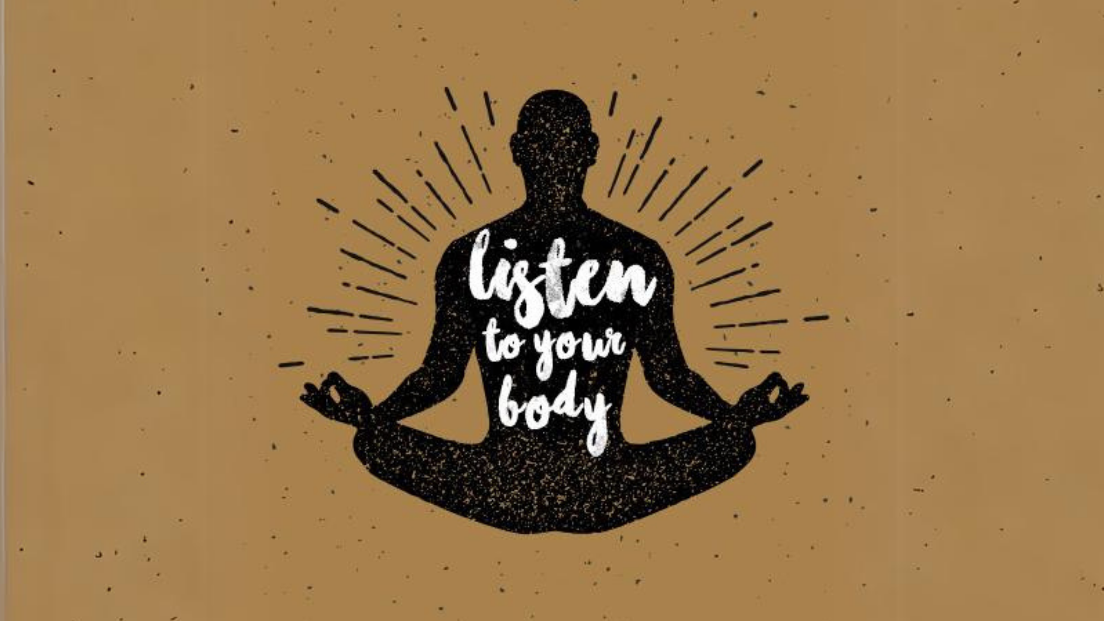 Learning to Listen to Your Body 